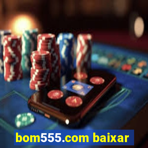 bom555.com baixar